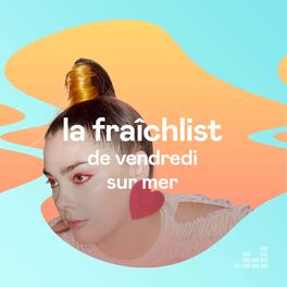 Cover of playlist La Fraîchlist de Vendredi sur Mer