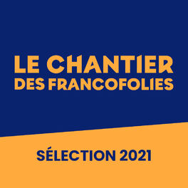 Cover of playlist La Sélection 2021 du Chantier des Francofolies