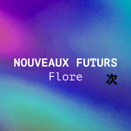 Cover of playlist NOUVEAUX FUTURS : Flore