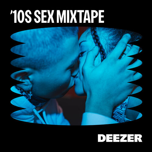 Playlist 10s Sex Mixtape À écouter Sur Deezer 