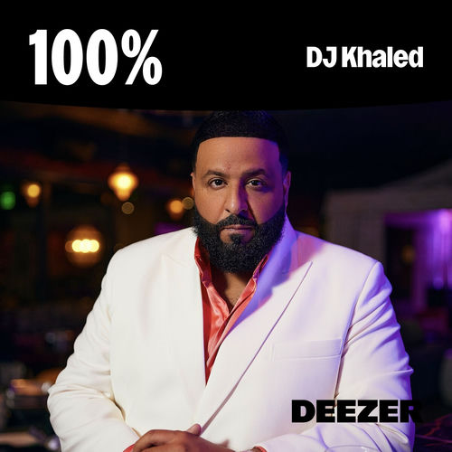 100 DJ Khaled playlist Listen on Deezer