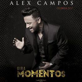 Cover of playlist ALEX CAMPOS - GIRA MOMENTOS - COLOMBIA 2017