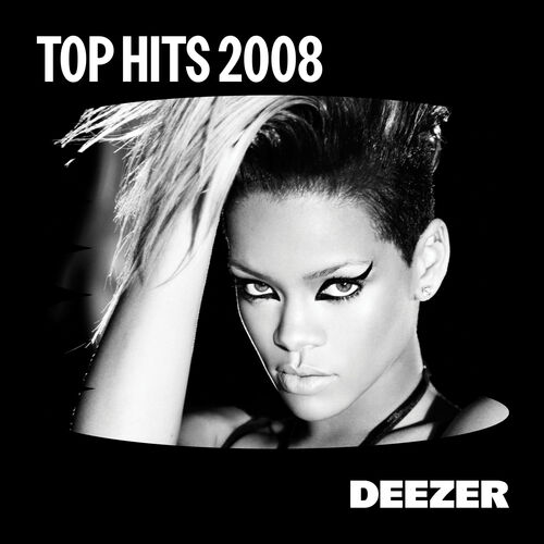 Playlist Top Hits 2008 | À écouter Sur Deezer