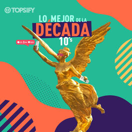Cover of playlist Lo Mejor De La Década 10's