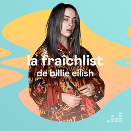 Cover of playlist La Fraîchlist de Billie Eilish