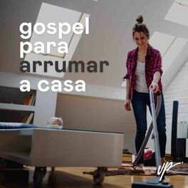 Cover of playlist Gospel para arrumar a Casa
