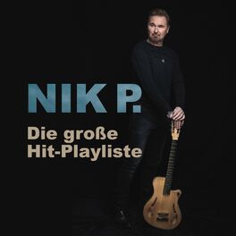 Cover of playlist Nik P. | Die große Hit-Playliste