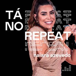Cover of playlist Tá no Repeat: Naiara Azevedo
