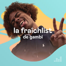 Cover of playlist La fraîchlist de Gambi