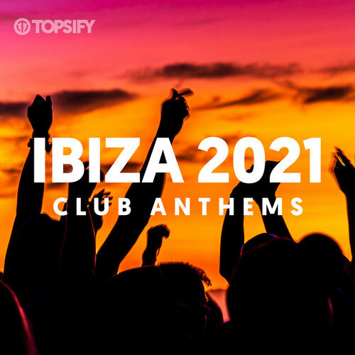 Ibiza Anthems | Club Anthems 2021 playlist | Listen on Deezer