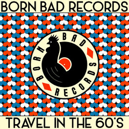 Cover of playlist BORN BAD - Travels in the 60's & 70's