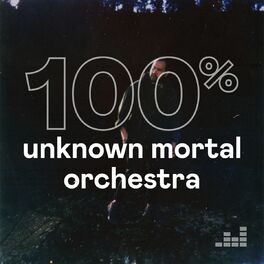 Cover of playlist 100% Unknown Mortal Orchestra