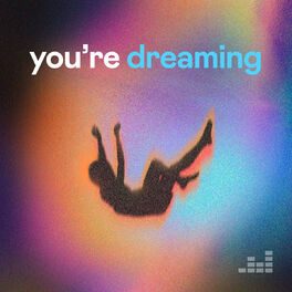 you're dreaming