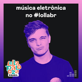 Cover of playlist Música Eletrônica no #lollabr