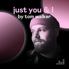 Cover of playlist Just You & I by Tom Walker