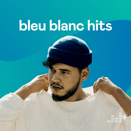 Bleu Blanc Hits Playlist | Listen On Deezer