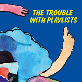 Cover of playlist The Trouble With Playlists by Hen Ogledd