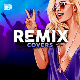 Cover of playlist Remix Covers 💽 mix, edit, mashup & bootleg