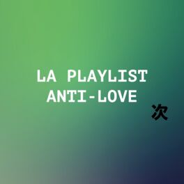 Cover of playlist La playlist anti-love