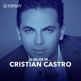 Cover of playlist Lo Mejor de Cristian Castro