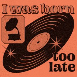 Cover of playlist I Was Born Too Late | Hits dos Anos 60 70 80 90