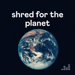 Cover of playlist Shred for the Planet