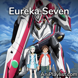 Cover of playlist Eureka Seven | openings, endings & references