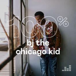 Cover of playlist 100% BJ The Chicago Kid