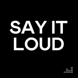 Cover of playlist Say It Loud