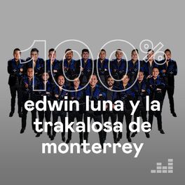 Cover of playlist 100% Edwin Luna y La Trakalosa de Monterrey