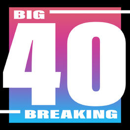 Cover of playlist Big 40 Breaking