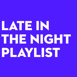 Cover of playlist LATE IN THE NIGHT PLAYLIST