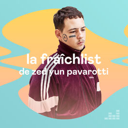 Cover of playlist La Fraîchlist de Zed Yun Pavarotti