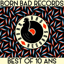 Cover of playlist BORN BAD - BEST OF - 10 ANS - 2006/2017