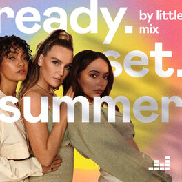 Cover of playlist Ready. Set. Summer! By Little Mix