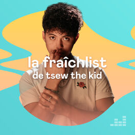 Cover of playlist La Fraîchlist de Tsew The Kid