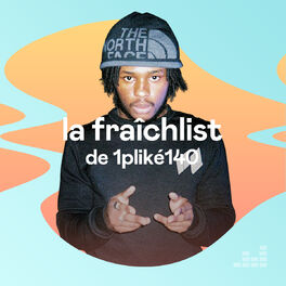 Cover of playlist La Fraîchlist de 1PLIKÉ140