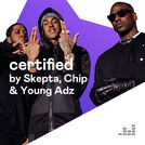 Certified by Skepta, Chip & Young Adz