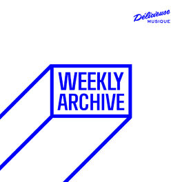 Cover of playlist Weekly Archive by Delicieuse Musique
