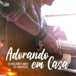 Cover of playlist Adorando em Casa • Os Melhores Hinos de Adoração
