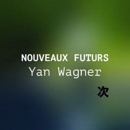 Cover of playlist NOUVEAUX FUTURS : Yan Wagner