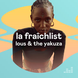 Cover of playlist La fraîchlist de Lous & The Yakuza