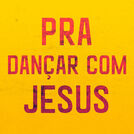 Pra Dançar Com Jesus