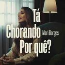 Tá Chorando Por Quê? | Mari Borges