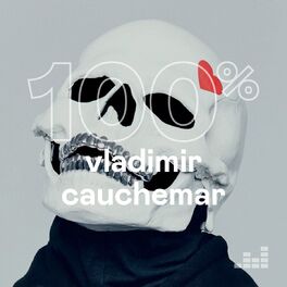 Cover of playlist 100% Vladimir Cauchemar