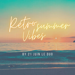Cover of playlist RETRO SUMMER VIBES by 21 Juin Le Duo