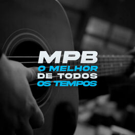 Cover of playlist MPB O melhor de todos os tempos