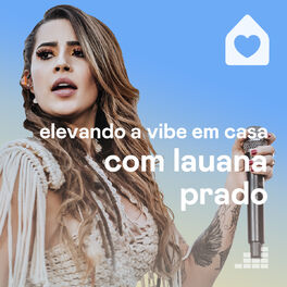 Cover of playlist Elevando a vibe em casa com Lauana Prado