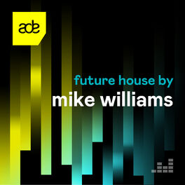 Cover of playlist Future House by Mike Williams