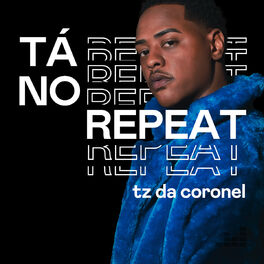 Cover of playlist Tá no repeat - Tz da Coronel
